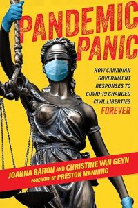 book cover image and hyperlink for: Pandemic Panic: How Canadian Government Responses to Covid-19 Changed Civil Liberties Forever
by Joanna Baron and Christine Van Geyn
November 2023, Optimum Publishing
