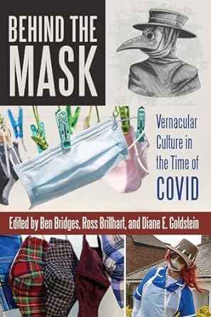 book cover image and hyperlink for: Behind the Mask: Vernacular Culture in the Time of Covid
edited by Ben Bridges, et al.
November 2023, Utah State University Press