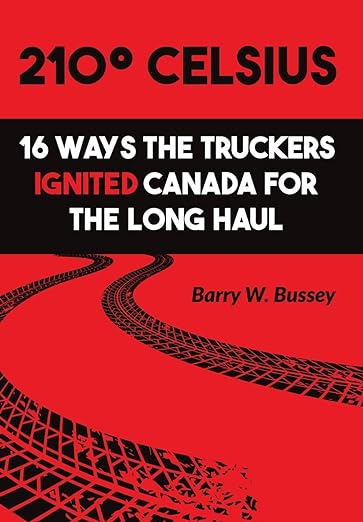book cover image and hyperlink for: 210° Celsius: 16 Ways the Truckers Ignited Canada for the Long Haul
by Barry W. Bussey
November 2023, Friesen Press