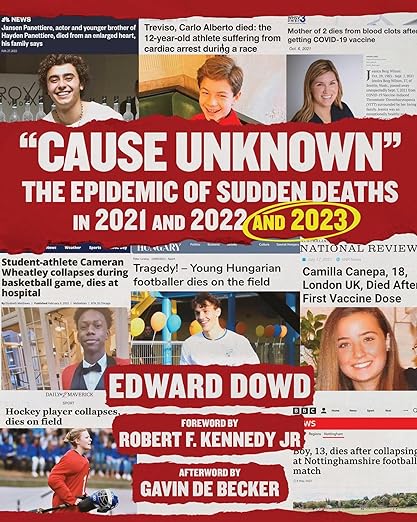 book cover image and hyperlink for: Cause Unknown: The Epidemic of Sudden Deaths in 2021 and 2022 and 2023
by Edward Dowd
updated edition, March 2024, Children's Health Defense Books