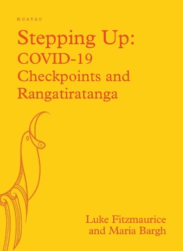 book cover image and hyperlink for: Stepping Up: Covid-19 Checkpoints and Rangatiratanga
by Luke Fitzmaurice and Maria Bargh
November 2021, HUIA Publishers