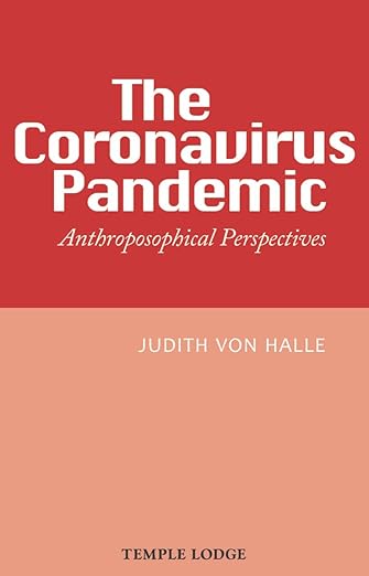 book cover image and hyperlink: The Coronavirus Pandemic: Anthroposophical Perspectives
by Judith von Halle
September 2020, Temple Lodge