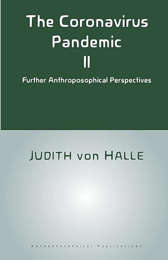 book cover image and hyperlink: The Coronavirus Pandemic II: Further Anthroposophical Perspectives
by Judith von Halle
June 2022, Anthroposophical Publications