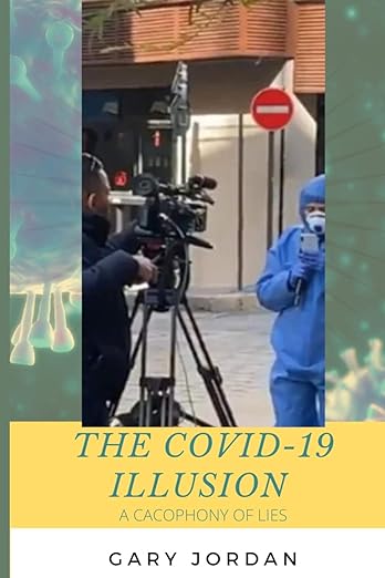 book cover image and hyperlink for: The Covid-19 Illusion: A Cacophony of Lies
by Gary Jordan
August 2020, independently published