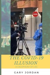 book cover image and hyperlink for: The Covid-19 Illusion: A Cacophony of Lies
by Gary Jordan
August 2020, independently published