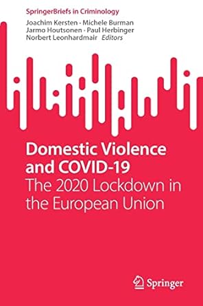 book cover image and hyperlink for: Domestic Violence and Covid-19: The 2020 Lockdown in the European Union
edited by Joachim Kersten, et al.
January 2023, Springer