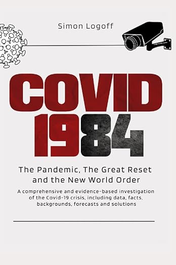book cover image and hyperlink for: Covid 1984: The Pandemic, the Great Reset and the New World Order
by Simon Logoff
January 2022, independently published
