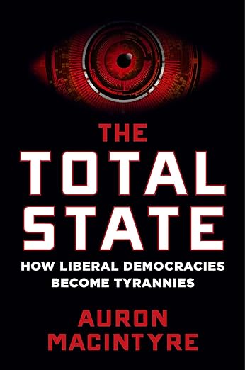 book cover image and hyperlink for: The Total State: How Liberal Democracies Become Tyrannies
by Auron MacIntyre
May 2024, Regnery
