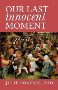 book cover image and hyperlink for: Our Last Innocent Moment
by Julie Ponesse
January 2024, Brownstone Institute