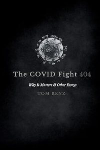 book cover image and hyperlink for: The Covid Fight: Why it Matters and Other Essays
by Tom Renz
February 2024, independently published