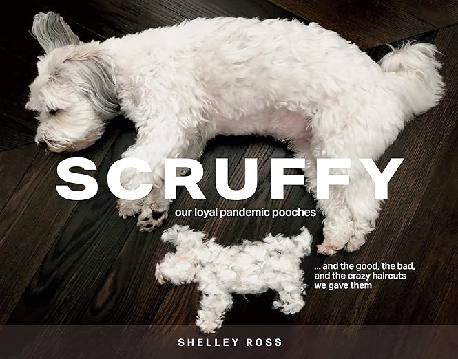 book cover image and hyperlink for: Scruffy: Our Loyal Pandemic Pooches... and the Good, the Bad, and the Crazy Haircuts We Gave Them
by Shelley Ross
October 2020, independently published