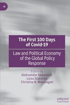 book cover image and hyperlink for: The First 100 Days of Covid-19: Law and Political Economy of the Global Policy Response
edited by Aleksandar Stojanović, et al.
April 2023, Palgrave Macmillan