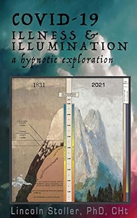 book cover image and hyperlink for: Covid-19: Illness and Illumination, a Hypnotic Exploration
by Lincoln Stoller
August 2020, Mind Strength Balance