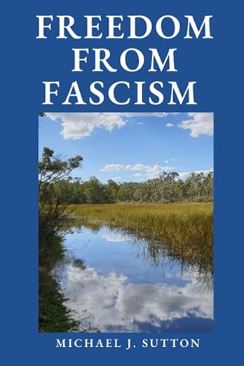 book cover image and hyperlink for: Freedom from Fascism: A Christian Response to Mass Formation Psychosis
by Michael John Sutton
November 2022, Hidden Road Publishing
