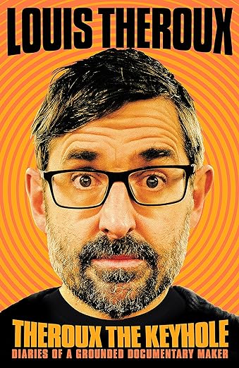 book cover image and hyperlink for: Theroux the Keyhole: Diaries of a Grounded Documentary Maker
by Louis Theroux
November 2021, Pan McMillan