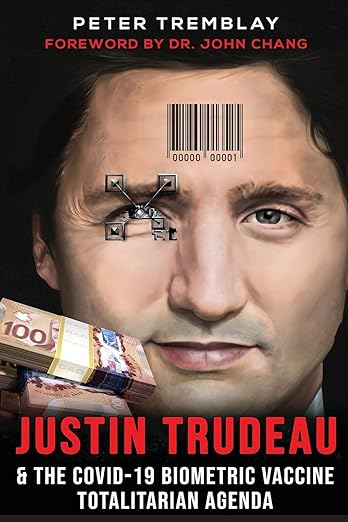 book cover image and hyperlink for: Justin Trudeau and the Covid-19 Biometric Vaccine Totalitarian Agenda
by Peter Tremblay
August 2021, Agora Cosmopolitan