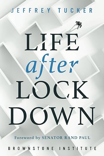 book cover image and hyperlink for: Life after Lockdown
by Jeffrey Tucker
February 2024, Brownstone Institute