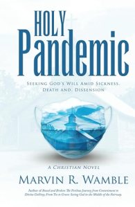 book cover image and hyperlink for: Holy Pandemic: Seeking God's Will amid Sickness, Death and Dissention: A Christian Novel
by Marvin R. Wamble
November 2023, WestBow