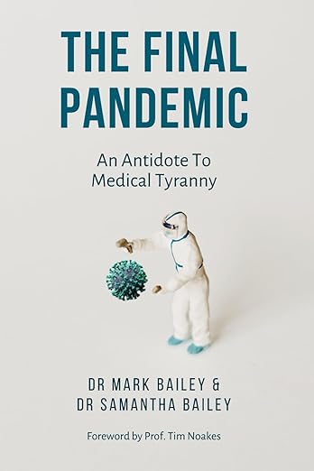 book cover image and hyperlink for: The Final Pandemic: An Antidote to Medical Tyranny
by Mark Bailey and Samantha Bailey
February 2024, independently published