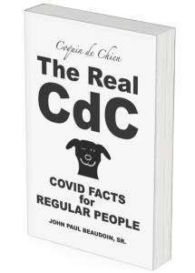 book cover image and hyperlink for: The Real CDC: Covid Facts for Regular People
by John Paul Beaudoin, Sr. ("Coquin de Chien")
March 2024, independently published