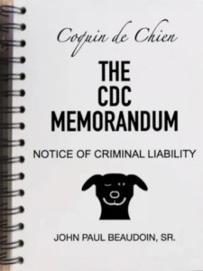 book cover image and hyperlink for: The CDC Memorandum: Notice of Criminal Liability
by John Paul Beaudoin, Sr. (“Coquin de Chien”)
March 2024, independently published