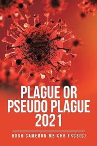 book cover image and hyperlink for: Plague or Pseudo Plague 2021
by Hugh Cameron
February 2022, independently published
