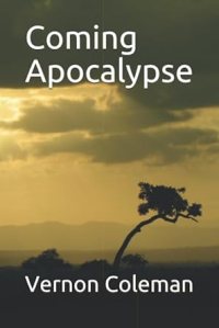 book cover image and hyperlink for: Coming Apocalypse
by Vernon Coleman
April 2020, independently published