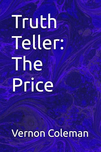 book cover image and hyperlink for: Truth Teller: The Price
by Vernon Coleman
October 2023, independently published