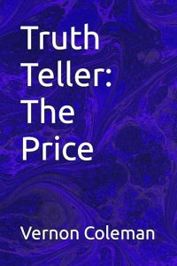 book cover image and hyperlink for: Truth Teller: The Price
by Vernon Coleman
October 2023, independently published