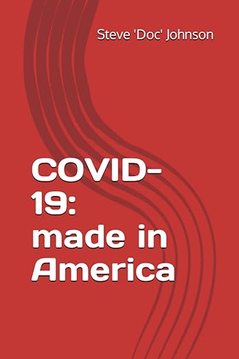 book cover image and hyperlink for: Covid-19: Made in America
by Steve "Doc" Johnson 
November 2022, independently published