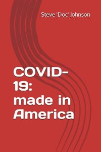 book cover image and hyperlink for: Covid-19: Made in America
by Steve "Doc" Johnson 
November 2022, independently published