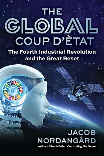 book cover image and hyperlink for: The Global Coup d’Ètat: The Fourth Industrial Revolution and the Great Reset
by Jacob Nordangård
October 2024, Skyhorse