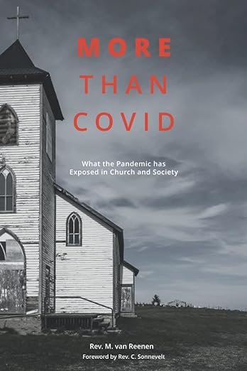 book cover image and hyperlink for: More than Covid: What the Pandemic Has Exposed in Church and Society
by M. van Reenen
March 2022, Christian Heritage