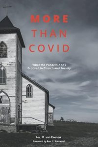 book cover image and hyperlink for: More than Covid: What the Pandemic Has Exposed in Church and Society
by M. van Reenen
March 2022, Christian Heritage