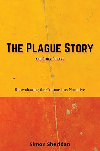 book cover image and hyperlink for: The Plague Story and Other Essays: Re-Evaluating the Coronavirus Narrative
by Simon Sheridan
September 2020, independently published