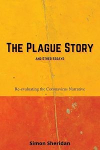 book cover image and hyperlink for: The Plague Story and Other Essays: Re-Evaluating the Coronavirus Narrative
by Simon Sheridan
September 2020, independently published