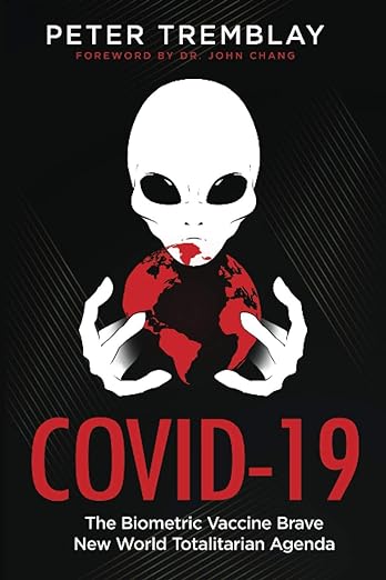 book cover image and hyperlink for: Covid-19: The Biometric Vaccine Brave New World Totalitarian Agenda
by Peter Tremblay
March 2021, independently published