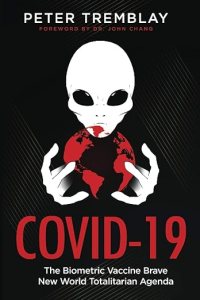 book cover image and hyperlink for: Covid-19: The Biometric Vaccine Brave New World Totalitarian Agenda
by Peter Tremblay
March 2021, independently published