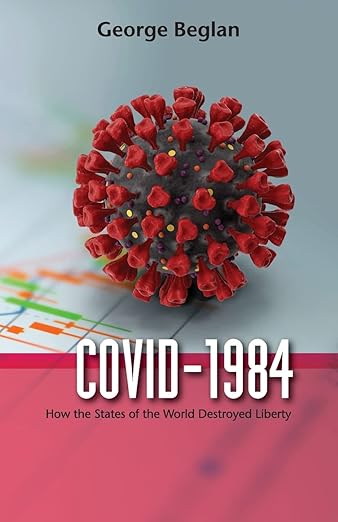 book cover image and hyperlink for: Covid-1984: How the States of the World Destroyed Liberty
by George Beglan
November 2021, Stairway Press