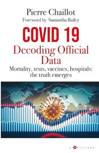 book cover image and hyperlink for: Covid 19: Decoding Official Data: Mortality, Tests, Vaccines, Hospitals-- The Truth Emerges
by Pierre Chaillot
translated May 2024, L'Artilleur
