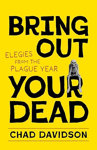 book cover image and hyperlink for: Bring Out Your Dead: Elegies from the Plague Year
by Chad Davidson
January 2024, LSU Press