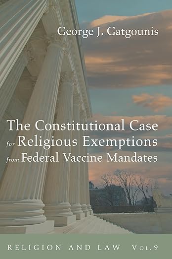 book cover image and hyperlink for: The Constitutional Case for Religious Exemptions from Federal Vaccine Mandates
by George J. Gatgounis
November 2022, Wipf and Stock