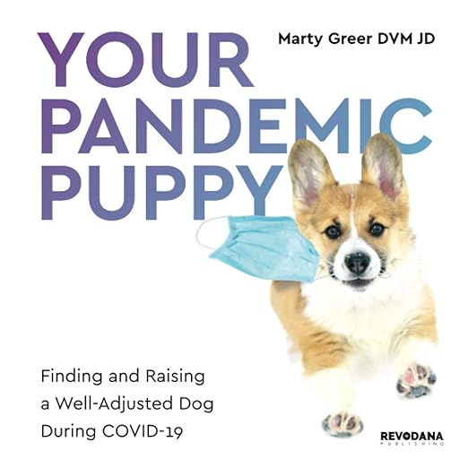 book cover image and hyperlink for: Your Pandemic Puppy: Finding and Raising a Well-Adjusted Dog During Covid-19
by Marty Greer
November 2020, Revodana Publishing