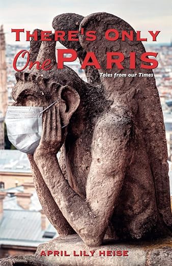 book cover image and hyperlink for: There's Only One Paris: Tales From Our Times
by April Lily Heise
October 2020, independently published