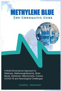 book cover image and hyperlink for: Methylene Blue: The Chromatic Cure
by Chappell Hoffmann
January 2024, independently published