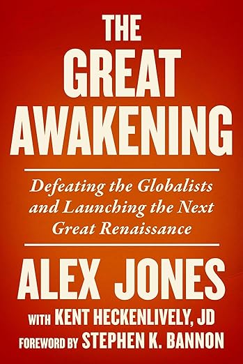 book cover image and hyperlink for: The Great Awakening: Defeating the Globalists and Launching the Next Great Renaissance
by Alex Jones with Kent Heckenlively
October 2023, Skyhorse Publishing