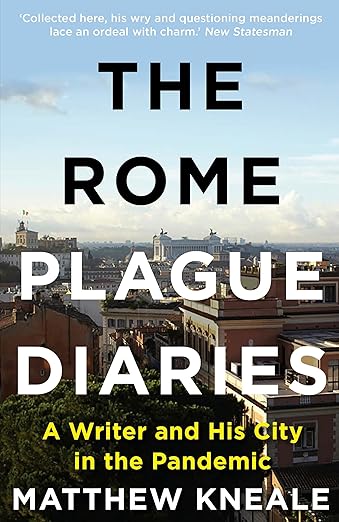 book cover image and hyperlink for: The Rome Plague Diaries: A Writer and His City in the Pandemic
by Matthew Kneale
June 2022, Atlantic Books