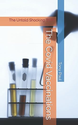 book cover image and hyperlink for: The Covid Vaccinations: The Untold Shocking Truth
by Tony Paul
March 2022, independently published