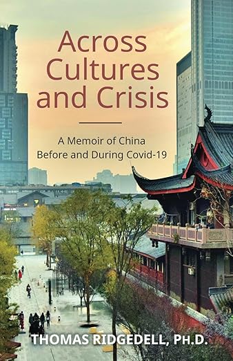 book cover image and hyperlink for: Across Cultures and Crisis: A Memoir of China Before and During Covid-19
by Thomas Ridgedell
July 2024, independently published