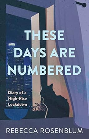 book cover image and hyperlink for: These Days Are Numbered: Diary of a High-Rise Lockdown
by Rebecca Rosenblum
July 2023, Dundurn